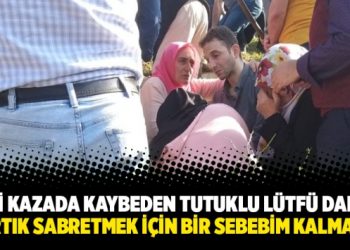 Eşini kazada kaybeden tutuklu Lütfü Damar: Artık sabretmek için bir sebebim kalmadı