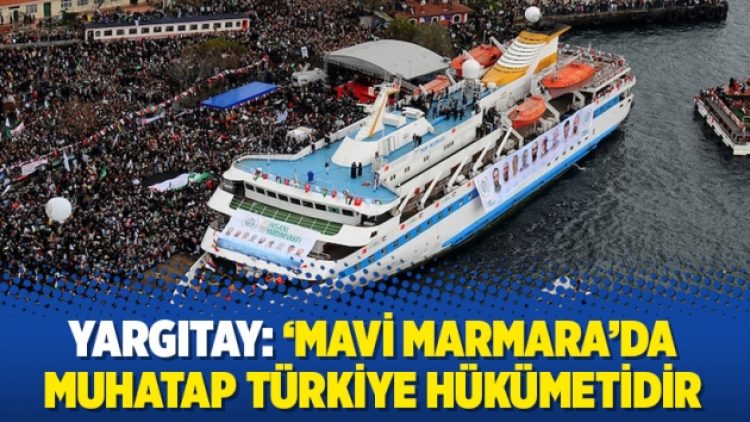 Yargıtay: ‘Mavi Marmara’da muhatap Türkiye hükümetidir