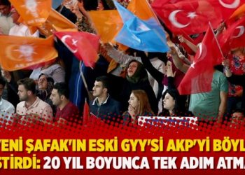 ​Yeni Şafak’ın eski GYY’si AKP’yi böyle eleştirdi: 20 yıl boyunca tek adım atmadık