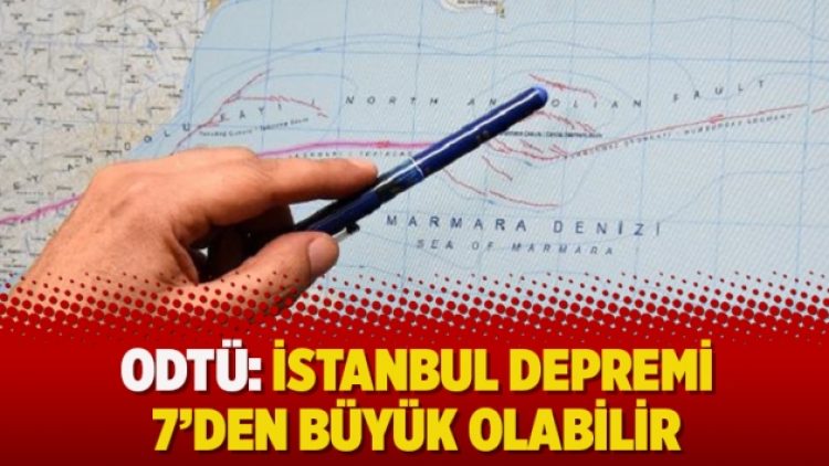 ODTÜ: İstanbul depremi 7’den büyük olabilir