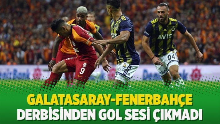 Galatasaray-Fenerbahçe derbisinden gol sesi çıkmadı