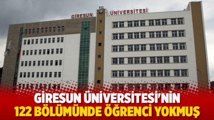 Giresun Üniversitesi’nin 122 bölümünde öğrenci yokmuş