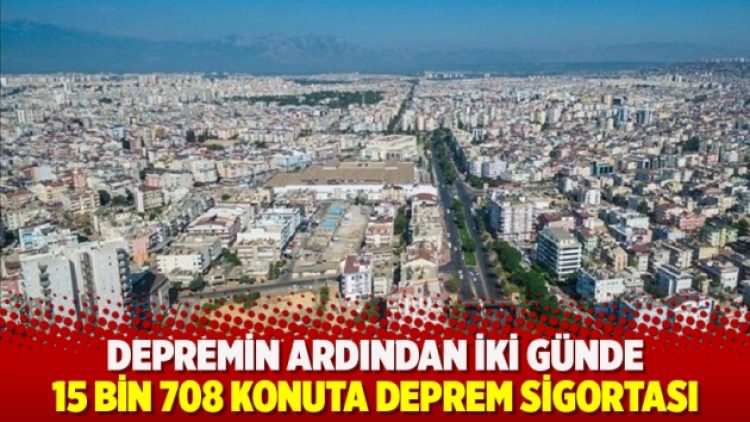 Depremin ardından iki günde 15 bin 708 konuta deprem sigortası