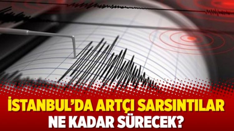 İstanbul’da artçı sarsıntılar ne kadar sürecek?