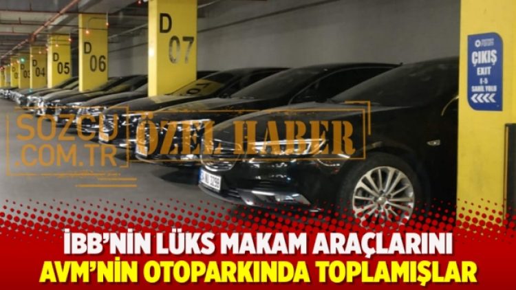 İBB’nin lüks makam araçlarını AVM’nin otoparkında toplamışlar!