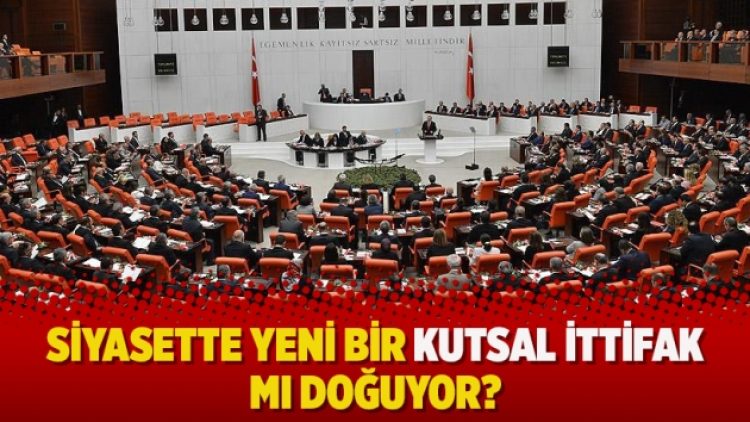Siyasette yeni bir kutsal ittifak mı doğuyor?
