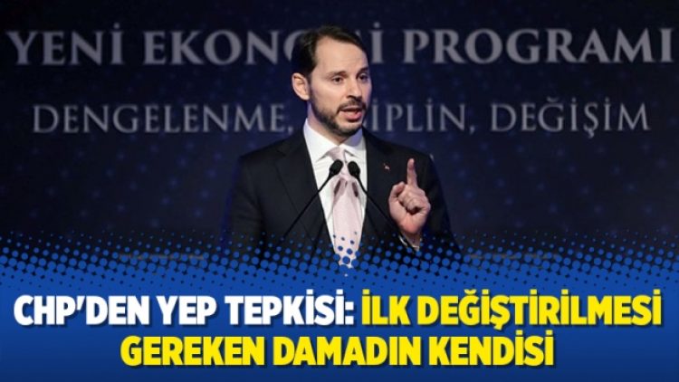 CHP’den YEP tepkisi: İlk değiştirilmesi gereken damadın kendisi