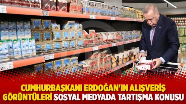 Cumhurbaşkanı Erdoğan’ın alışveriş görüntüleri sosyal medyada tartışma konusu
