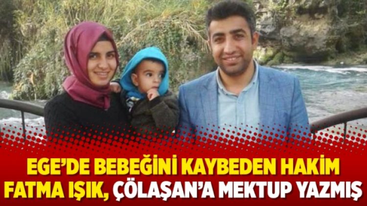 Ege’de bebeğini kaybeden Hakim Fatma Işık, Çölaşan’a mektup yazmış