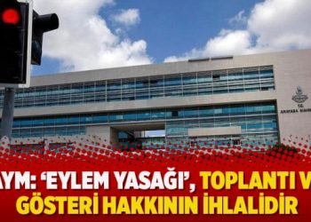 AYM: ‘Eylem yasağı’, toplantı ve gösteri hakkının ihlalidir