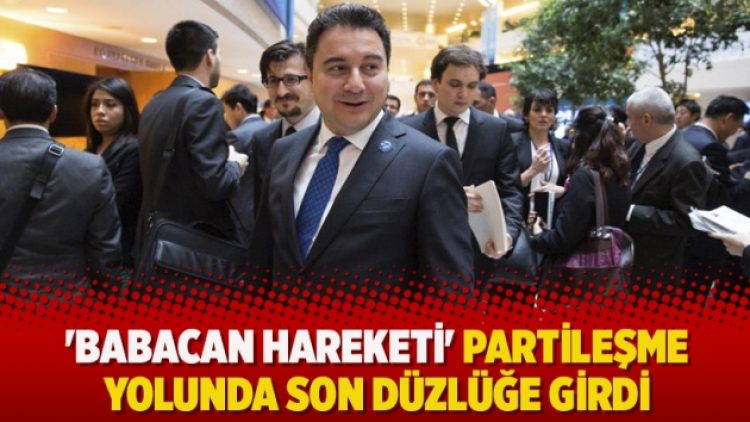 ‘Babacan Hareketi’ partileşme yolunda son düzlüğe girdi