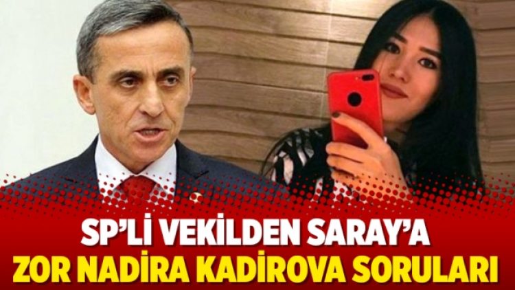 SP’li vekilden Saray’a zor Nadira Kadirova soruları