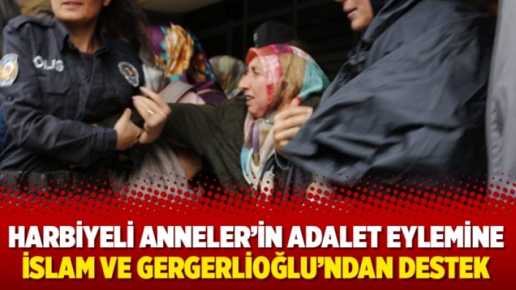 Harbiyeli Anneler’in adalet eylemine İslam ve Gergerlioğlu’ndan destek