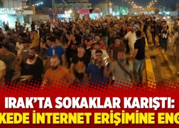 Irak’ta sokaklar karıştı: Ülkede internet erişimine engel