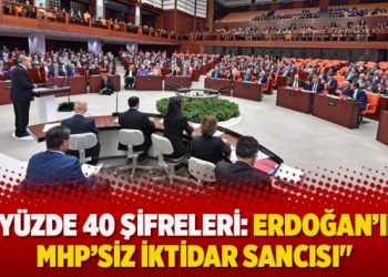 “Yüzde 40 şifreleri: Erdoğan’ın MHP’siz iktidar sancısı”
