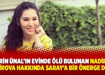 Şirin Ünal’ın evinde ölü bulunan Nadira Kadirova hakkında Saray’a bir önerge daha