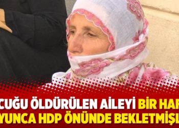 Çocuğu öldürülen aileyi bir hafta boyunca HDP önünde bekletmişler