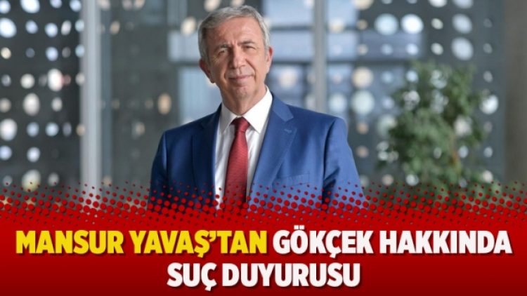 Mansur Yavaş’tan Gökçek hakkında suç duyurusu
