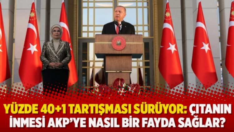 Yüzde 40+1 tartışması sürüyor: Çıtanın inmesi AKP’ye nasıl bir fayda sağlar?