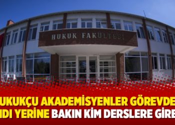 Hukukçu akademisyenler görevden alındı yerine bakın kim derslere girecek