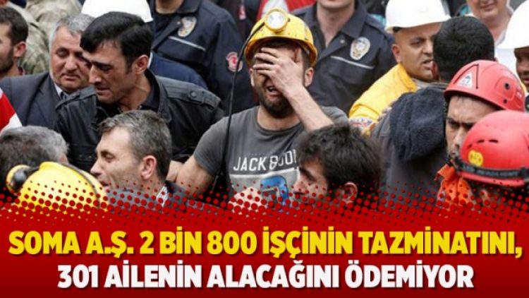 Soma A.Ş. 2 bin 800 işçinin tazminatını, 301 ailenin alacağını ödemiyor