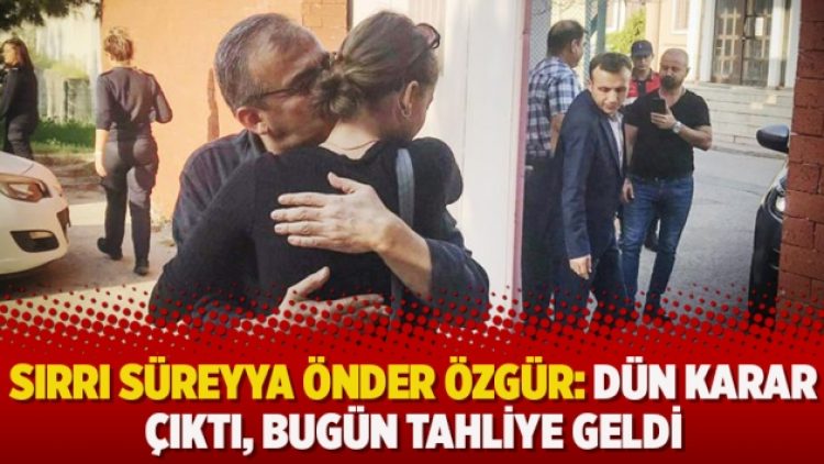 Sırrı Süreyya Önder özgür: Dün karar çıktı, bugün tahliye geldi