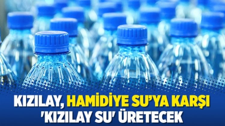 Kızılay, Hamidiye Su’ya karşı ‘Kızılay Su’ üretecek