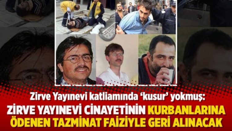 Zirve Yayınevi cinayetinin kurbanlarına ödenen tazminat faiziyle geri alınacak