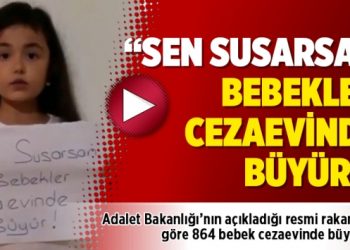“Sen susarsan bebekler cezaevinde büyür!”