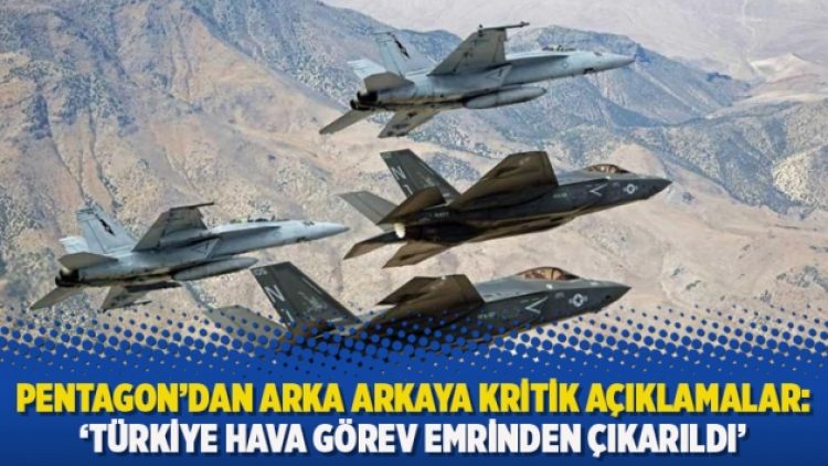 Pentagon’dan arka arkaya kritik açıklamalar: ‘Türkiye hava görev emrinden çıkarıldı’