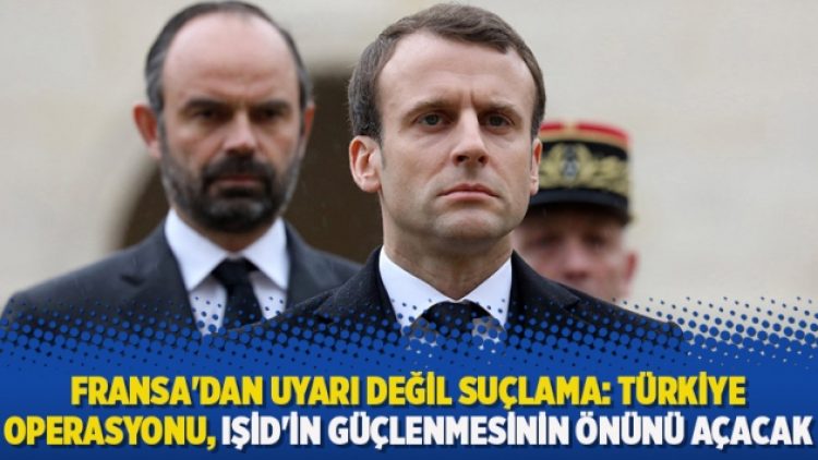 ​Fransa’dan uyarı değil suçlama: Türkiye operasyonu, IŞİD’in güçlenmesinin önünü açacak