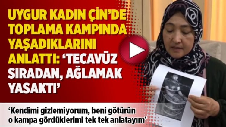Uygur kadın Çin’de toplama kampında yaşadıklarını anlattı: ‘Tecavüz sıradan, ağlamak yasaktı’