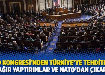 ABD Kongresi’nden Türkiye’ye tehditler: En ağır yaptırımlar ve NATO’dan çıkarma