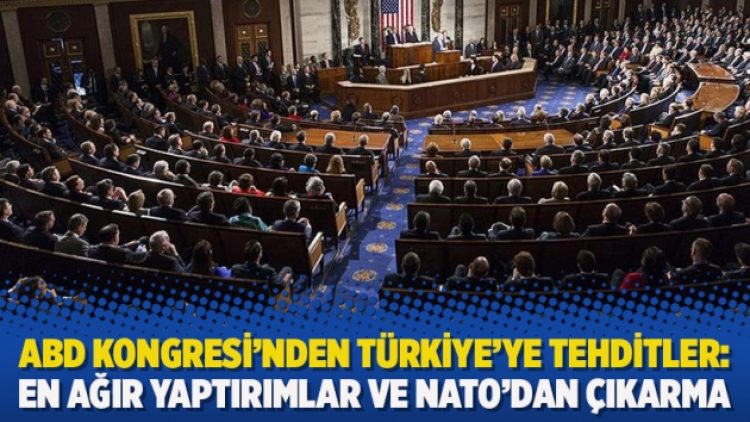 ABD Kongresi’nden Türkiye’ye tehditler: En ağır yaptırımlar ve NATO’dan çıkarma