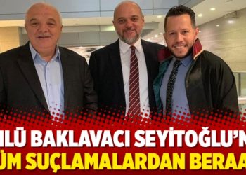 Ünlü baklavacı Seyitoğlu’na tüm suçlamalardan beraat