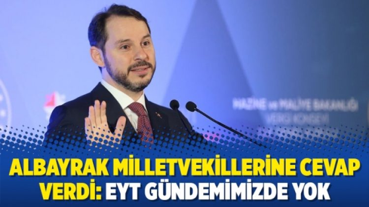 Albayrak milletvekillerine cevap verdi: EYT gündemimizde yok