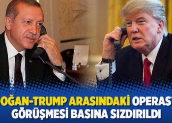 Erdoğan-Trump arasındaki operasyon görüşmesi basına sızdırıldı