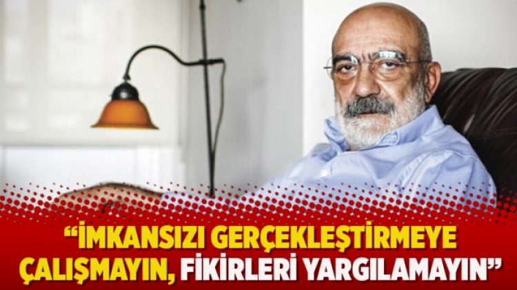 Ahmet Altan’dan mahkeme heyetine: “İmkansızı gerçekleştirmeye çalışmayın, fikirleri yargılamayın”