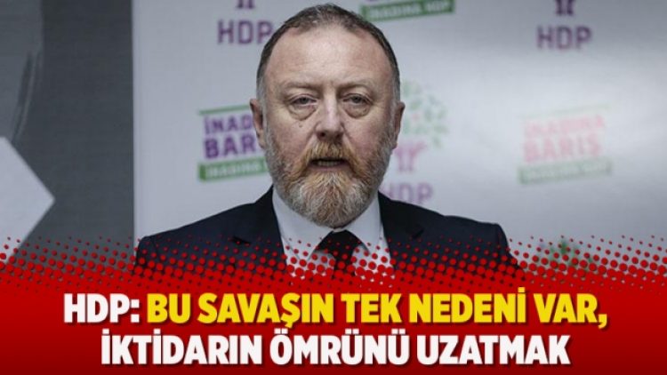 HDP: Bu savaşın tek nedeni var, iktidarın ömrünü uzatmak