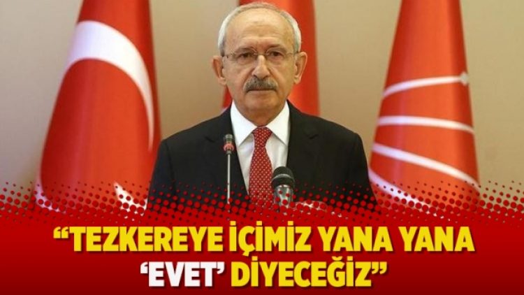 “Tezkereye içimiz yana yana ‘evet’ diyeceğiz”