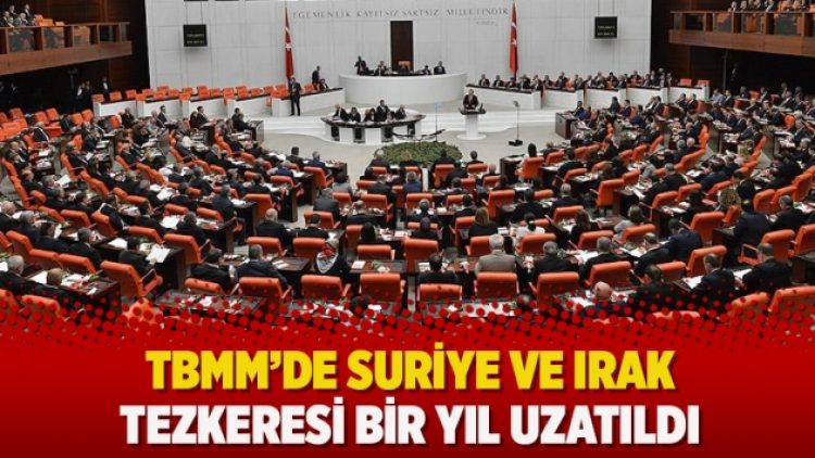 TBMM’de Suriye ve Irak tezkeresi bir yıl uzatıldı