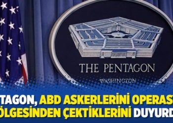 Pentagon, ABD askerlerini operasyon bölgesinden çektiklerini duyurdu