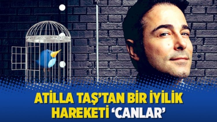 Atilla Taş’tan bir iyilik hareketi ‘CANLAR’