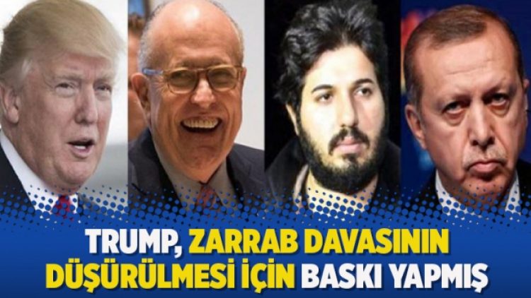 Trump, Zarrab davasının düşürülmesi için baskı yapmış