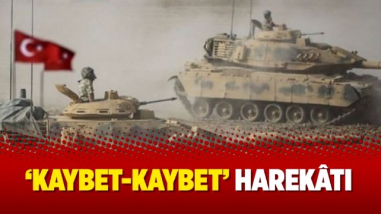 ‘Kaybet-kaybet’ harekâtı