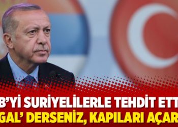AB’yi Suriyelilerle tehdit etti: ‘İşgal’ derseniz, kapıları açarız!