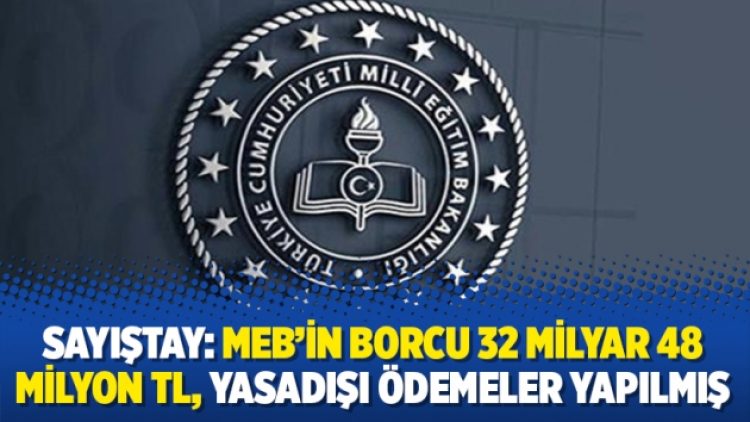 Sayıştay: MEB’in borcu 32 milyar 48 milyon TL, yasadışı ödemeler yapılmış