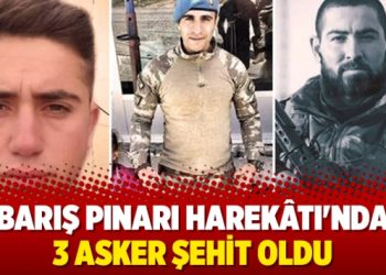 Barış Pınarı Harekâtı’nda 3 asker şehit oldu