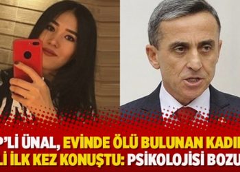 AKP’li Ünal, evinde ölü bulunan kadınla ilgili ilk kez konuştu: Psikolojisi bozuktu