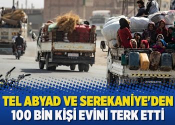 Tel Abyad ve Serekaniye’den 100 bin kişi evini terk etti